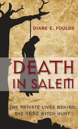 Death in Salem The Private Lives Behind the 1692 Witch Hunt  9780762784974 Front Cover