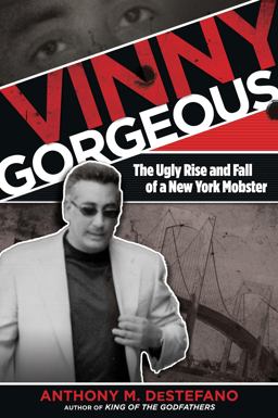 Vinny Gorgeous The Ugly Rise and Fall of a New York Mobster  9780762785414 Front Cover
