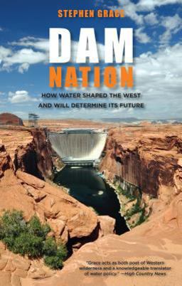 Dam Nation How Water Shaped the West and Will Determine Its Future  9780762787623 Front Cover