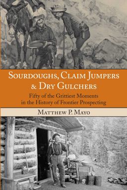Sourdoughs, Claim Jumpers and Dry Gulchers Sourdoughs, Claim Jumpers and Dry Gulchers