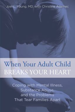 When Your Adult Child Breaks Your Heart Coping with Mental Illness, Substance Abuse, and the Problems That Tear Families Apart  9780762792979 Front Cover