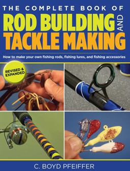 Complete Book of Rod Building and Tackle Making Complete Book of Rod Building and Tackle Making