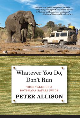 Whatever You Do, Don't Run True Tales of a Botswana Safari Guide 2nd 9780762796472 Front Cover