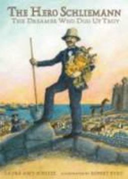 Hero Schliemann The Dreamer Who Dug for Troy  9780763622831 Front Cover