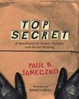 Top Secret A Handbook of Codes, Ciphers and Secret Writing  9780763629724 Front Cover
