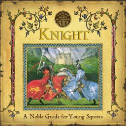 How to Be a Knight A Noble Guide for Young Squires  9780763630621 Front Cover