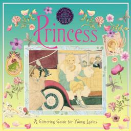 Genuine and Moste Authentic Guide: Princess A Glittering Guide for Young Ladies  9780763634308 Front Cover