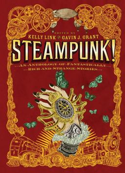 Steampunk! an Anthology of Fantastically Rich and Strange Stories  9780763657970 Front Cover