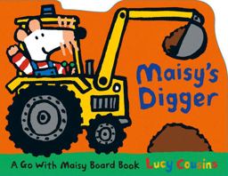 Maisy's Digger A Go with Maisy Board Book  9780763680107 Front Cover
