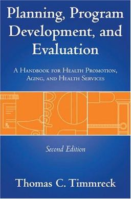 Planning, Program Development, and Evaluation A Handbook for Health Promotion, Aging, and Health Services 2nd 9780763700621 Front Cover