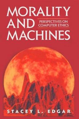 Morality and Machines Perspectives on Computer Ethics  9780763701840 Front Cover