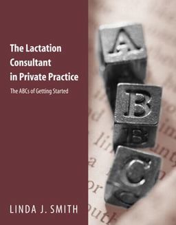 Lactation Consultant in Private Practice The ABCs of Getting Started  9780763710378 Front Cover