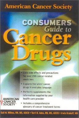 American Cancer Society Consumer's Guide to Cancer Drugs 2nd 9780763722548 Front Cover