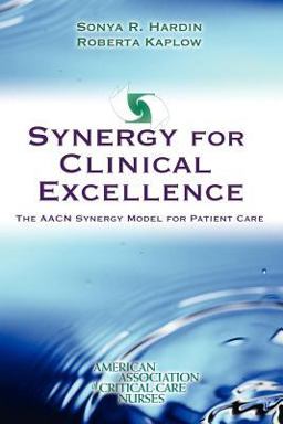 Synergy for Clinical Excellence: the AACN Synergy Model for Patient Care  9780763726010 Front Cover