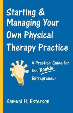 Starting and Managing Your Own Physical Therapy Practice  9780763726317 Front Cover