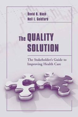 The Quality Solution: the Stakeholder's Guide to Improving Health Care