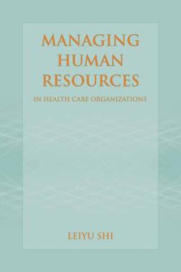 Managing Human Resources in Health Care Organizations