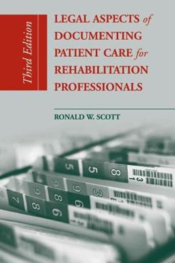 Legal Aspects of Documenting Patient Care for Rehabilitation Professionals 3rd 9780763730468 Front Cover