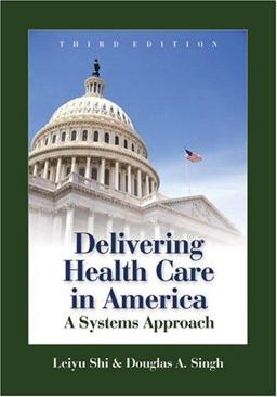 Delivering Health Care in America A Systems Approach 3rd 9780763731991 Front Cover
