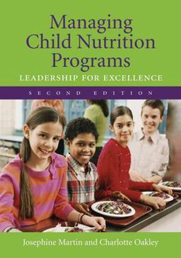 Managing Child Nutrition Programs: Leadership for Excellence 2nd 9780763733902 Front Cover