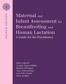 Maternal and Infant Assessment for Breastfeeding and Human Lactation: a Guide for the Practitioner 2nd 9780763735777 Front Cover