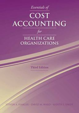 Essentials of Cost Accounting for Health Care Organizations 3rd 9780763738136 Front Cover