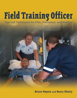 Field Training Officer Tips and Techniques for FTOs, Preceptors, and Mentors  9780763741990 Front Cover