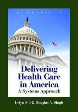 Delivering Health Care in America A Systems Approach 3rd 9780763742232 Front Cover