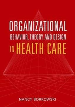 Organizational Behavior, Theory, and Design in Health Care  9780763742850 Front Cover