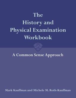 History and Physical Examination Workbook: a Common Sense Approach  9780763743406 Front Cover