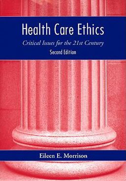Health Care Ethics Critical Issues for the 21st Century 2nd 9780763745264 Front Cover