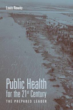 Public Health for the 21st Century The Prepared Leader  9780763747787 Front Cover