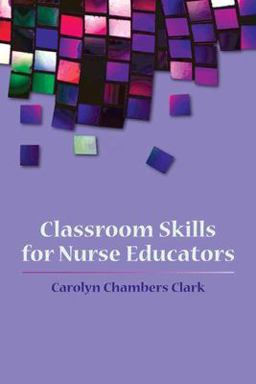Classroom Skills for Nurse Educators  9780763749750 Front Cover
