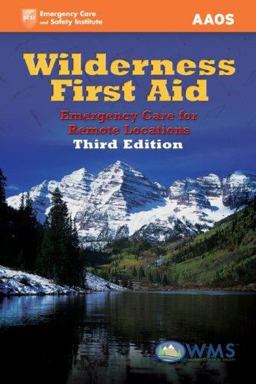 Wilderness First Aid Emergency Care for Remote Locations 3rd 9780763751456 Front Cover