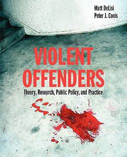 Violent Offenders Theory, Research, Policy, and Practice  9780763754792 Front Cover