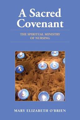Sacred Covenant: the Spiritual Ministry of Nursing  9780763755713 Front Cover