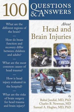 100 Questions and Answers about Head and Brain Injuries 100 Questions and Answers about Head and Brain Injuries