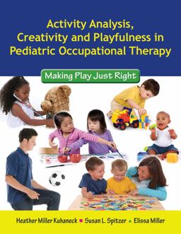 Activity Analysis, Creativity and Playfulness in Pediatric Occupational Therapy Making Play Just Right  9780763756062 Front Cover
