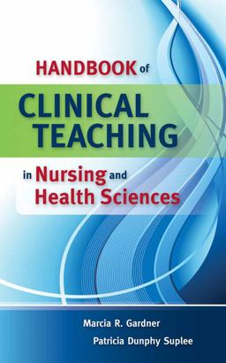 Handbook of Clinical Teaching in Nursing and Health Sciences  9780763757120 Front Cover