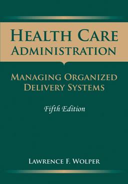 Health Care Administration Managing Organized Delivery Systems 5th 9780763757915 Front Cover