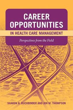 Career Opportunities in Health Care Management: Perspectives from the Field  9780763759643 Front Cover