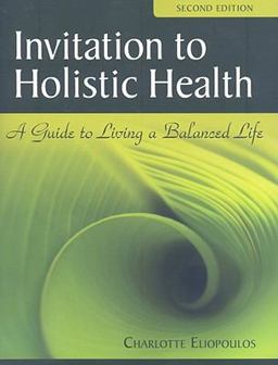 Invitation to Holistic Health A Guide to Living a Balanced Life 2nd 9780763761127 Front Cover