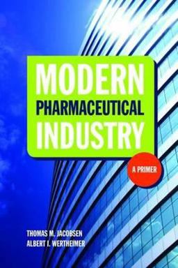 Modern Pharmaceutical Industry: a Primer  9780763766368 Front Cover