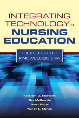Integrating Technology in Nursing Education Tools for the Knowledge Era  9780763768713 Front Cover