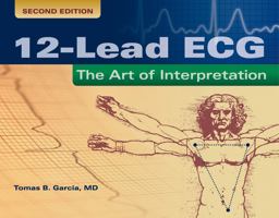 12-Lead ECG: the Art of Interpretation 2nd 9780763773519 Front Cover