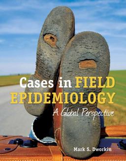 Cases in Field Epidemiology: a Global Perspective  9780763778910 Front Cover