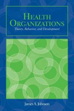OUT of PRINT: Health Organizations: Theory, Behavior, and Development