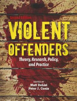 Violent Offenders: Theory, Research, Policy, and Practice