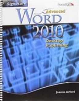 Signature Series: Advanced Microsoft®Word 2010: Desktop Publishing