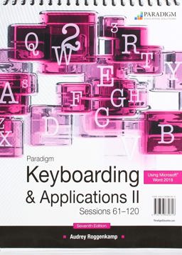 Paradigm Keyboarding II: Sessions 61-120, Using Microsoft Word 2019